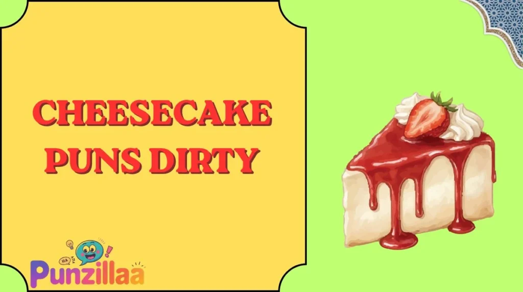Cheesecake Puns Dirty