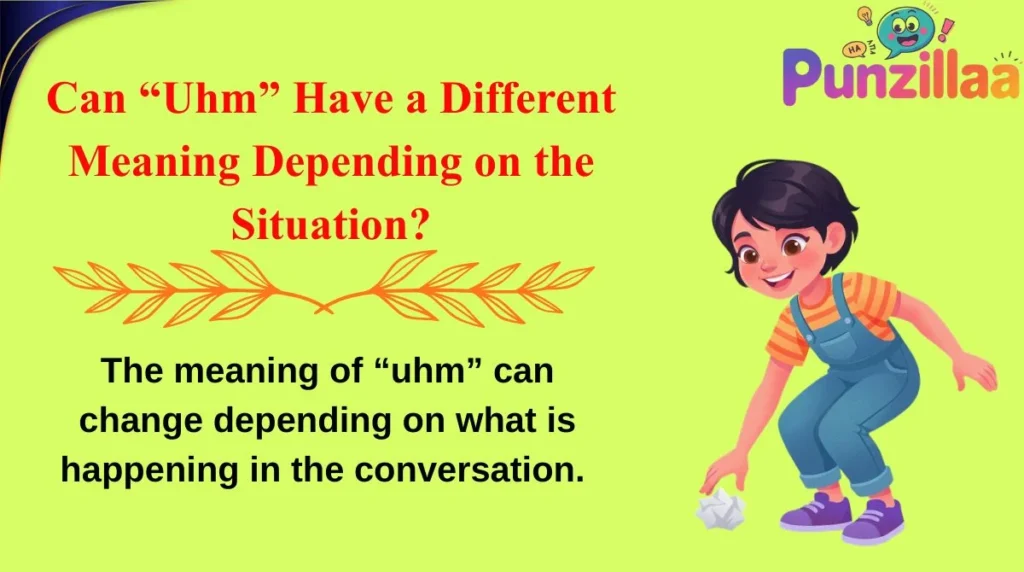 Can “Uhm” Have a Different Meaning Depending on the Situation?