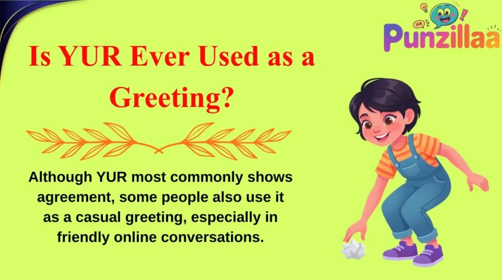 Is YUR Ever Used as a Greeting?