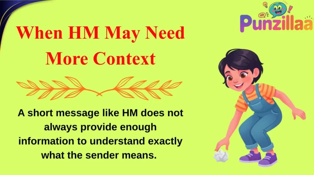 When HM May Need More Context