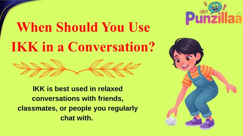 When Should You Use IKK in a Conversation?