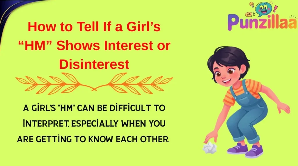 How to Tell If a Girl’s “HM” Shows Interest or Disinterest