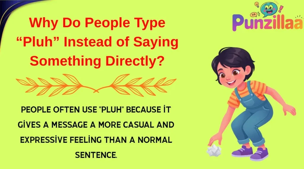 Why Do People Type “Pluh” Instead of Saying Something Directly?